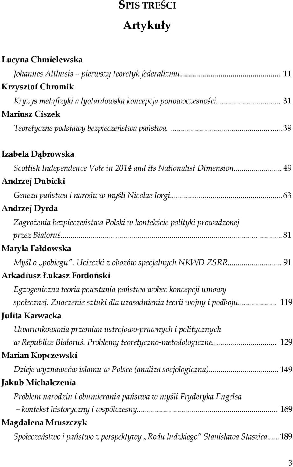 .. 49 Andrzej Dubicki Geneza państwa i narodu w myśli Nicolae Iorgi... 63 Andrzej Dyrda Zagrożenia bezpieczeństwa Polski w kontekście polityki prowadzonej przez Białoruś.