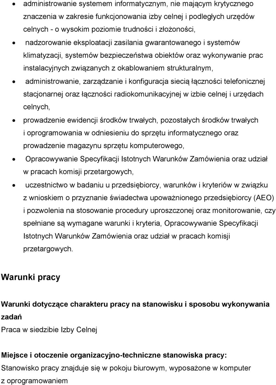 zarządzanie i konfiguracja siecią łączności telefonicznej stacjonarnej oraz łączności radiokomunikacyjnej w izbie celnej i urzędach celnych, prowadzenie ewidencji środków trwałych, pozostałych