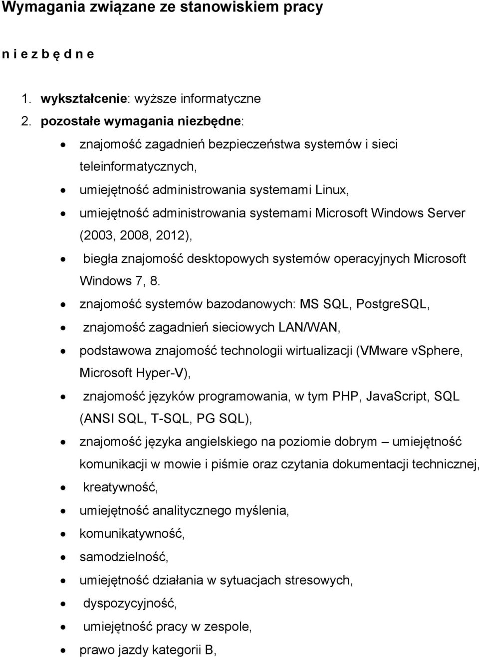 Windows Server (2003, 2008, 2012), biegła znajomość desktopowych systemów operacyjnych Microsoft Windows 7, 8.