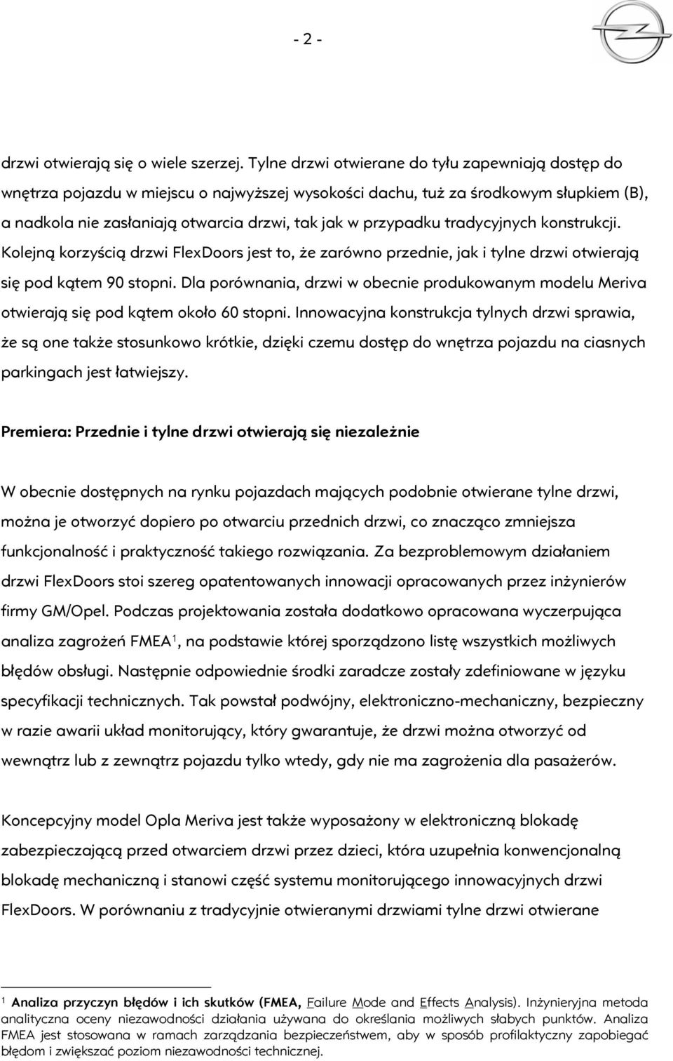 tradycyjnych konstrukcji. Kolejną korzyścią drzwi FlexDoors jest to, że zarówno przednie, jak i tylne drzwi otwierają się pod kątem 90 stopni.