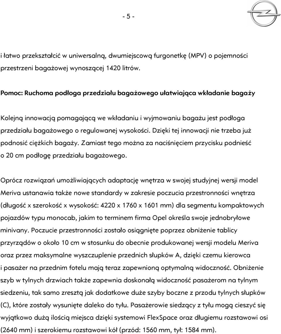 Dzięki tej innowacji nie trzeba już podnosić ciężkich bagaży. Zamiast tego można za naciśnięciem przycisku podnieść o 20 cm podłogę przedziału bagażowego.