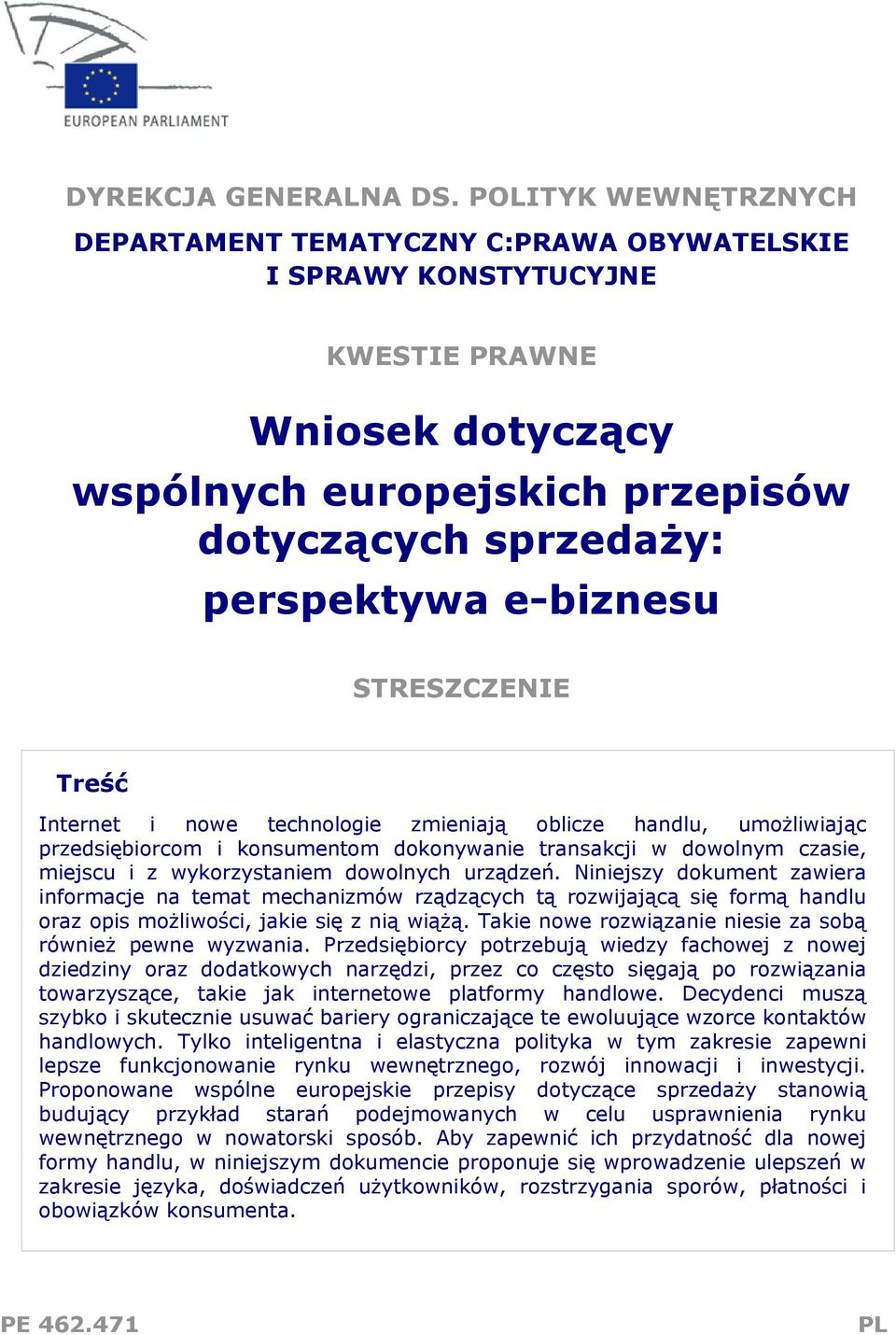 STRESZCZENIE Treść Internet i nowe technologie zmieniają oblicze handlu, umożliwiając przedsiębiorcom i konsumentom dokonywanie transakcji w dowolnym czasie, miejscu i z wykorzystaniem dowolnych