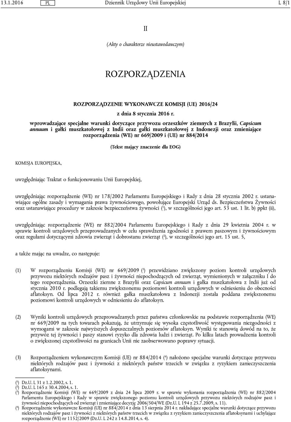 (WE) nr 669/2009 i (UE) nr 884/2014 (Tekst mający znaczenie dla EOG) KOMISJA EUROPEJSKA, uwzględniając Traktat o funkcjonowaniu Unii Europejskiej, uwzględniając rozporządzenie (WE) nr 178/2002