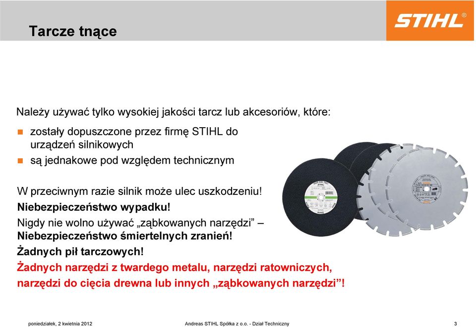 Nigdy nie wolno używać ząbkowanych narzędzi Niebezpieczeństwo śmiertelnych zranień! Żadnych pił tarczowych!