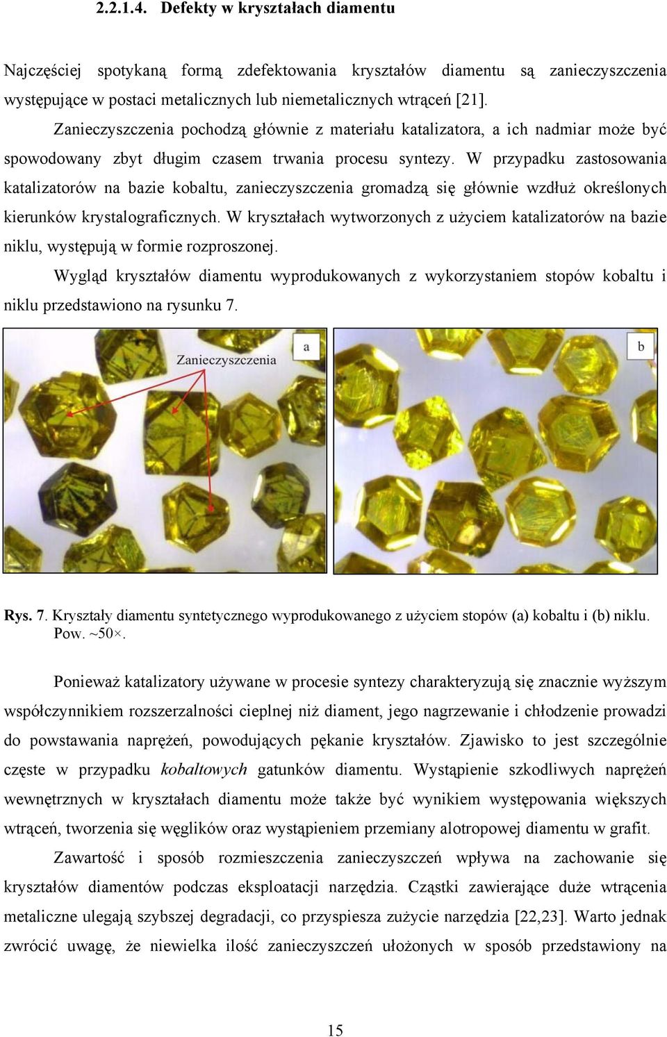 W przypadku zastosowania katalizatorów na bazie kobaltu, zanieczyszczenia gromadzą się głównie wzdłuż określonych kierunków krystalograficznych.