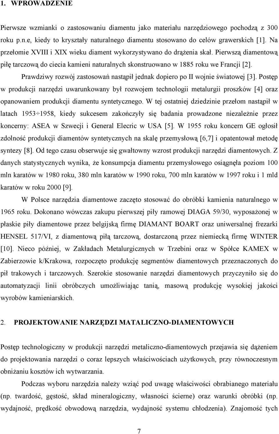 Prawdziwy rozwój zastosowań nastąpił jednak dopiero po II wojnie światowej [3].
