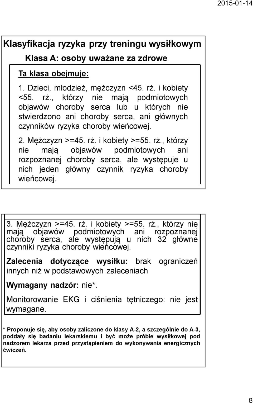 rż., którzy nie mają objawów podmiotowych ani rozpoznanej choroby serca, ale występuje u nich jeden główny czynnik ryzyka choroby wieńcowej. 3. Mężczyzn >=45. rż.