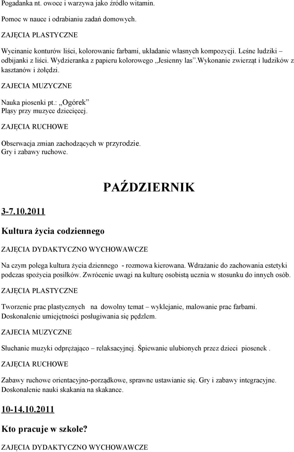Obserwacja zmian zachodzących w przyrodzie. Gry i zabawy ruchowe. 3-7.10.2011 Kultura życia codziennego PAŹDZIERNIK Na czym polega kultura życia dziennego - rozmowa kierowana.