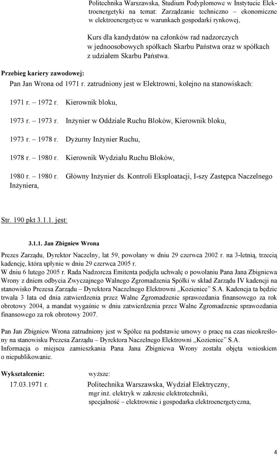 1973 r. Inżynier w Oddziale Ruchu Bloków, Kierownik bloku, 1973 r. 1978 r. Dyżurny Inżynier Ruchu, 1978 r. 1980 r. Kierownik Wydziału Ruchu Bloków, 1980 r. 1980 r. Główny Inżynier ds.