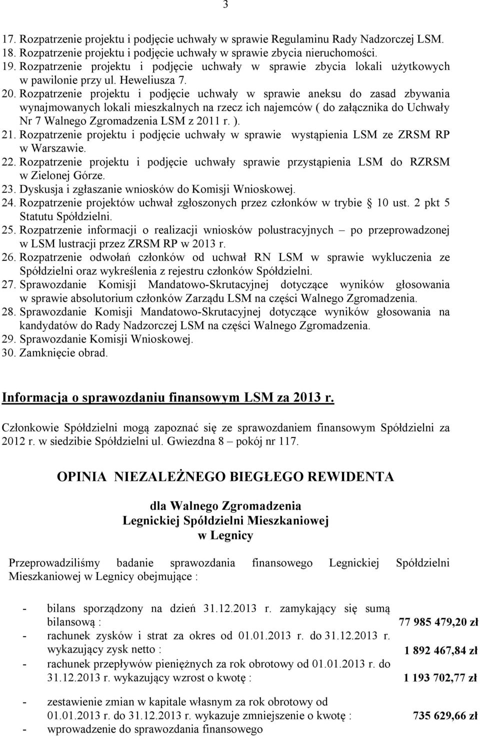 Rozpatrzenie projektu i podjęcie uchwały w sprawie aneksu do zasad zbywania wynajmowanych lokali mieszkalnych na rzecz ich najemców ( do załącznika do Uchwały Nr 7 Walnego Zgromadzenia LSM z 2011 r.