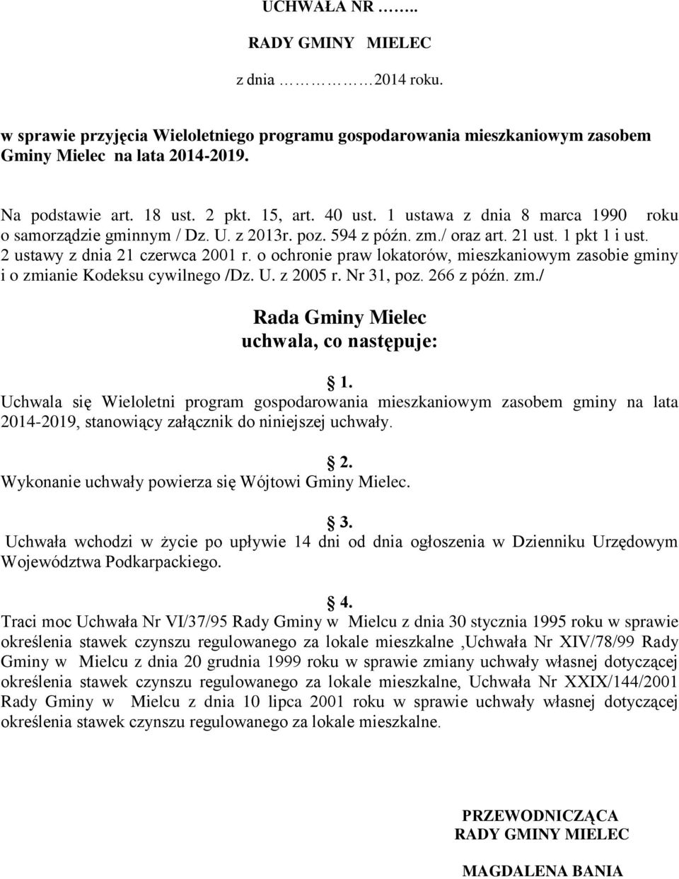 o ochronie praw lokatorów, mieszkaniowym zasobie gminy i o zmianie Kodeksu cywilnego /Dz. U. z 2005 r. Nr 31, poz. 266 z późn. zm./ Rada Gminy Mielec uchwala, co następuje: 1.