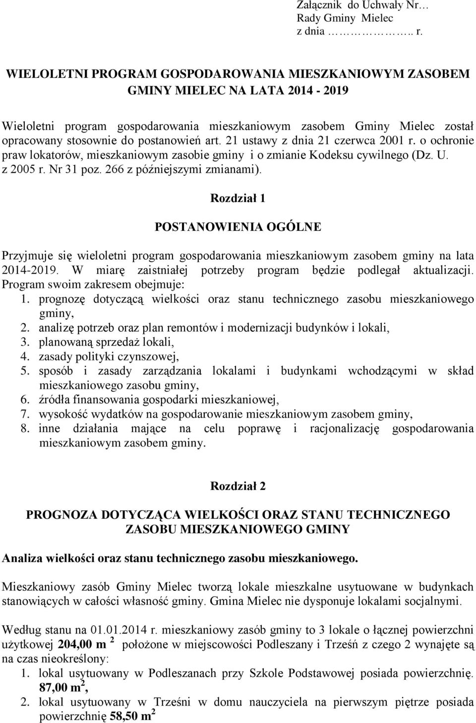 art. 21 ustawy z dnia 21 czerwca 2001 r. o ochronie praw lokatorów, mieszkaniowym zasobie gminy i o zmianie Kodeksu cywilnego (Dz. U. z 2005 r. Nr 31 poz. 266 z późniejszymi zmianami).