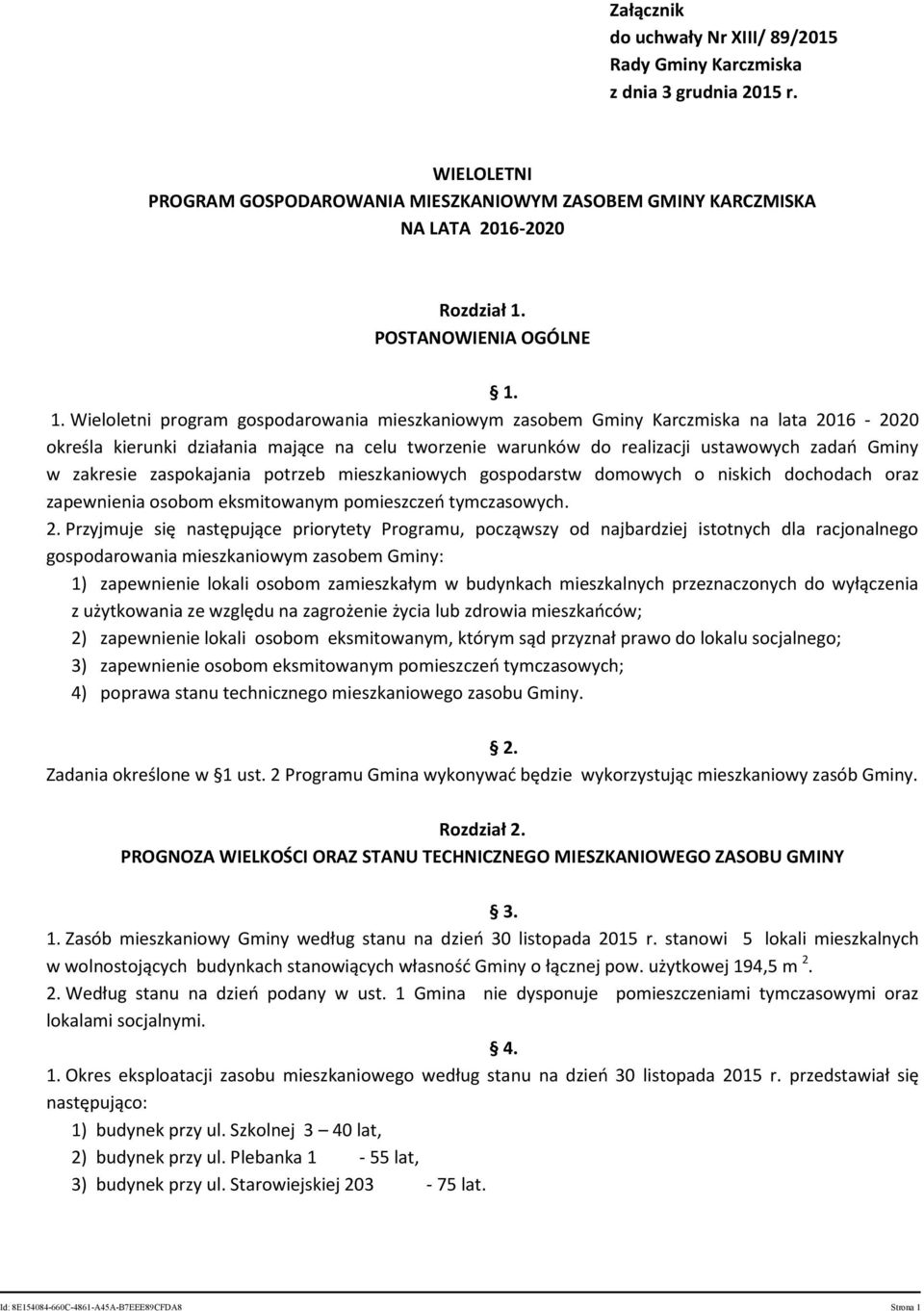 1. Wieloletni program gospodarowania mieszkaniowym zasobem Gminy Karczmiska na lata 2016-2020 określa kierunki działania mające na celu tworzenie warunków do realizacji ustawowych zadań Gminy w