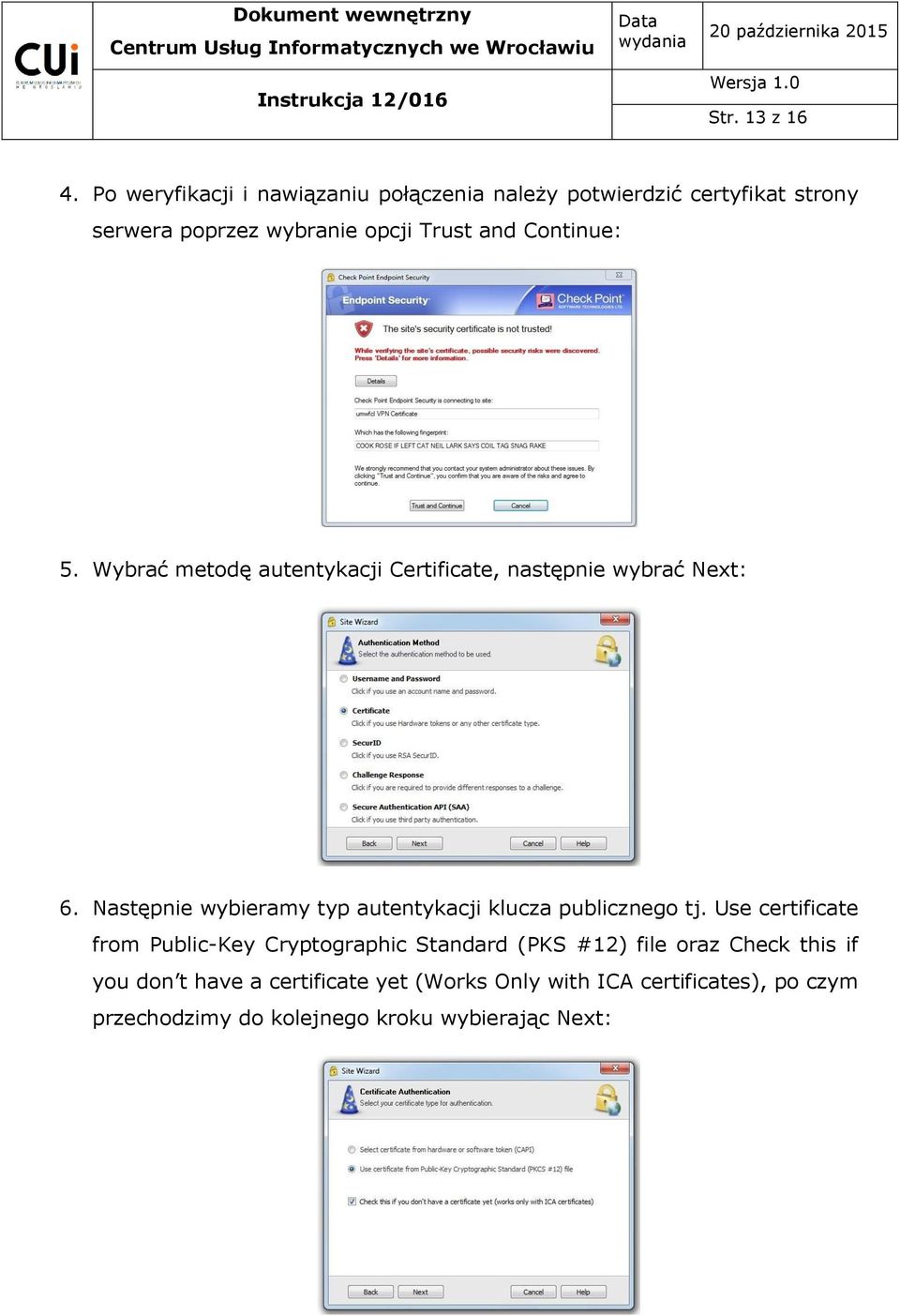 Continue: 5. Wybrać metodę autentykacji Certificate, następnie wybrać Next: 6.