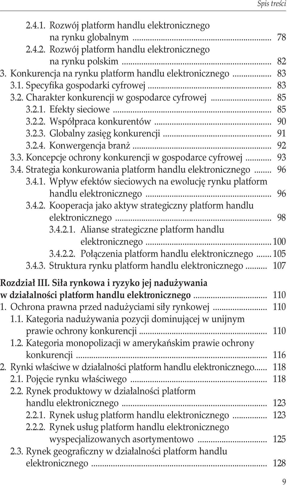 .. 90 3.2.3. Globalny zasięg konkurencji... 91 3.2.4. Konwergencja branż... 92 3.3. Koncepcje ochrony konkurencji w gospodarce cyfrowej... 93 3.4. Strategia konkurowania platform handlu elektronicznego.