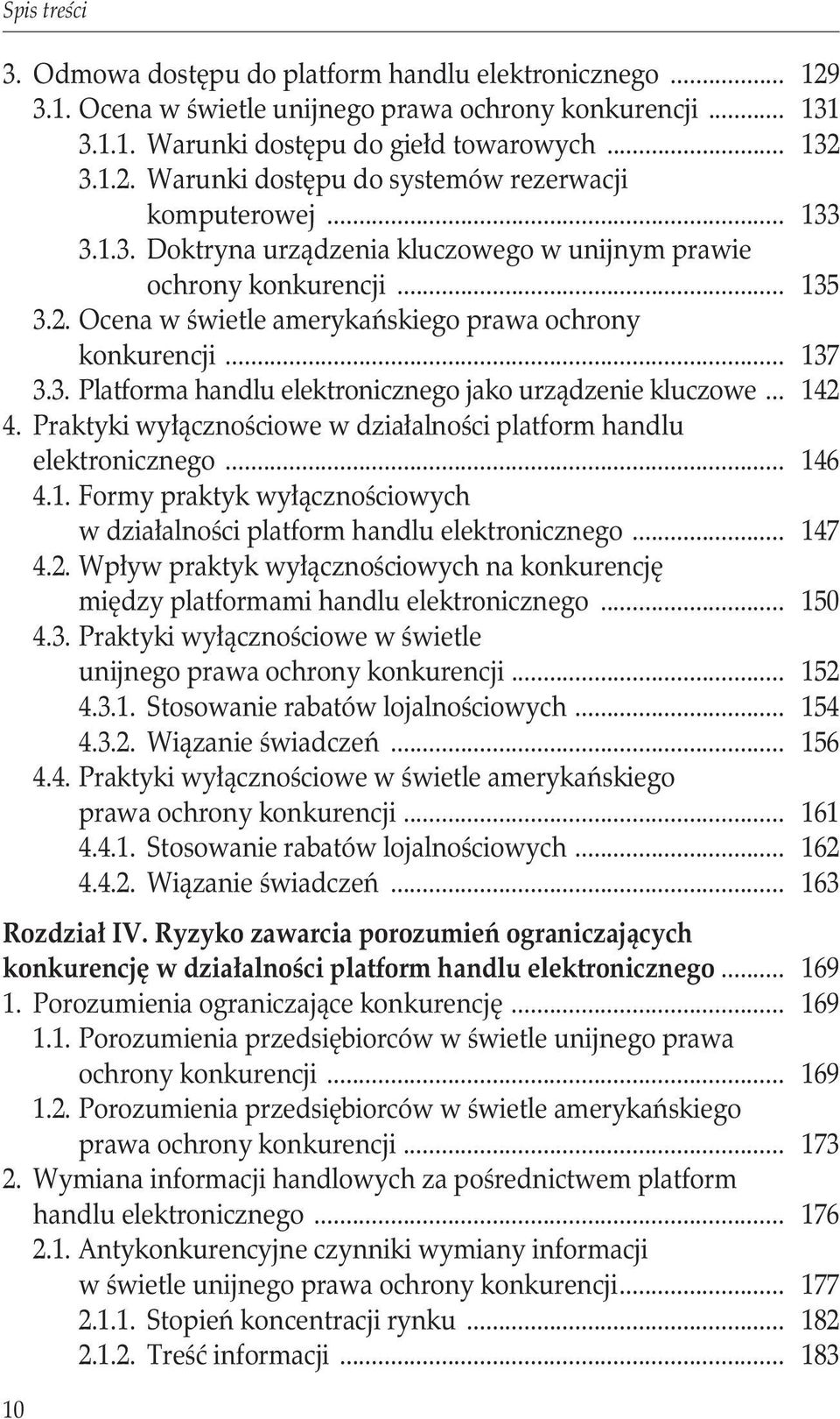 .. 142 4. Praktyki wyłącznościowe w działalności platform handlu elektronicznego... 146 4.1. Formy praktyk wyłącznościowych w działalności platform handlu elektronicznego... 147 4.2. Wpływ praktyk wyłącznościowych na konkurencję.