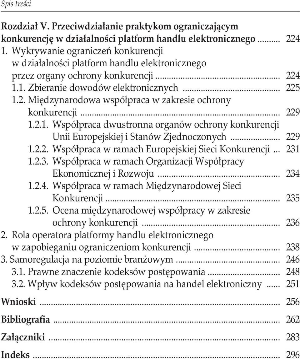 konkurencji... 229 1.2.1. Współpraca dwustronna organów ochrony konkurencji. Unii Europejskiej i Stanów Zjednoczonych... 229 1.2.2. Współpraca w ramach Europejskiej Sieci Konkurencji... 231