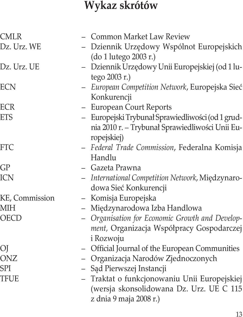 Trybunał Sprawiedliwości Unii Europejskiej)..Federal Trade Commission, Federalna Komisja Handlu..Gazeta Prawna..International Competition Network, Międzynarodowa Sieć Konkurencji..Komisja Europejska.