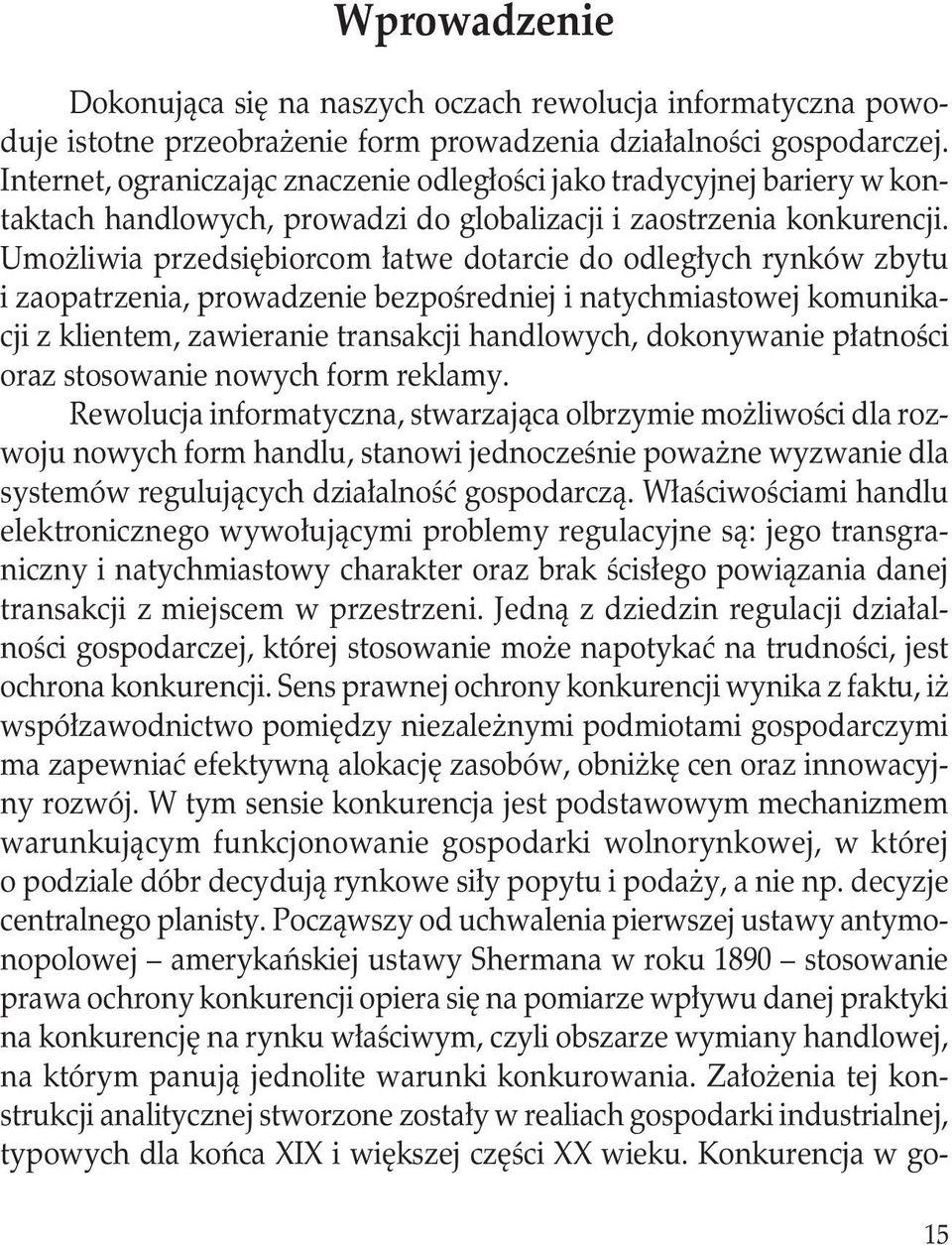 Umożliwia przedsiębiorcom łatwe dotarcie do odległych rynków zbytu i zaopatrzenia, prowadzenie bezpośredniej i natychmiastowej komunikacji z klientem, zawieranie transakcji handlowych, dokonywanie