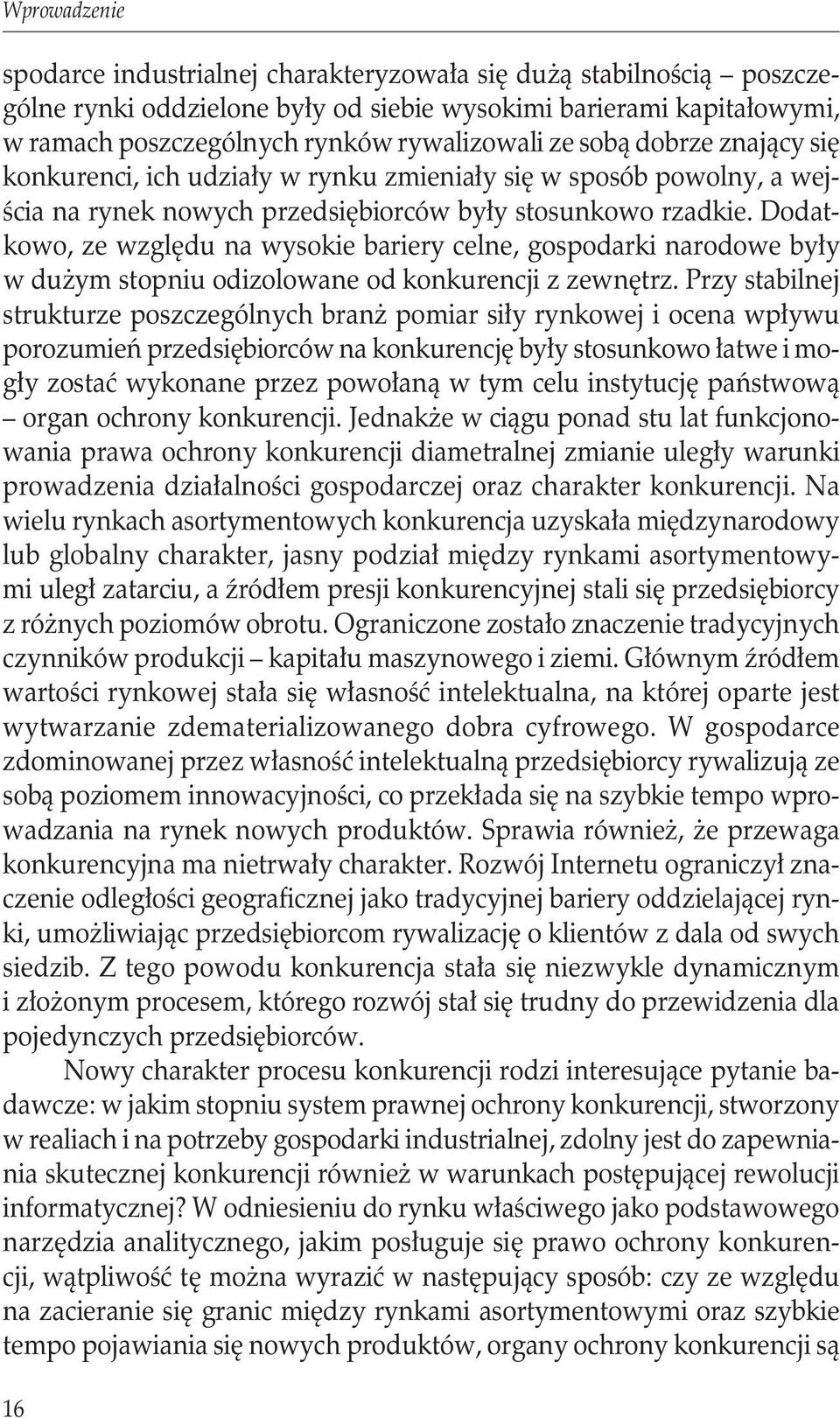 Dodatkowo, ze względu na wysokie bariery celne, gospodarki narodowe były w dużym stopniu odizolowane od konkurencji z zewnętrz.
