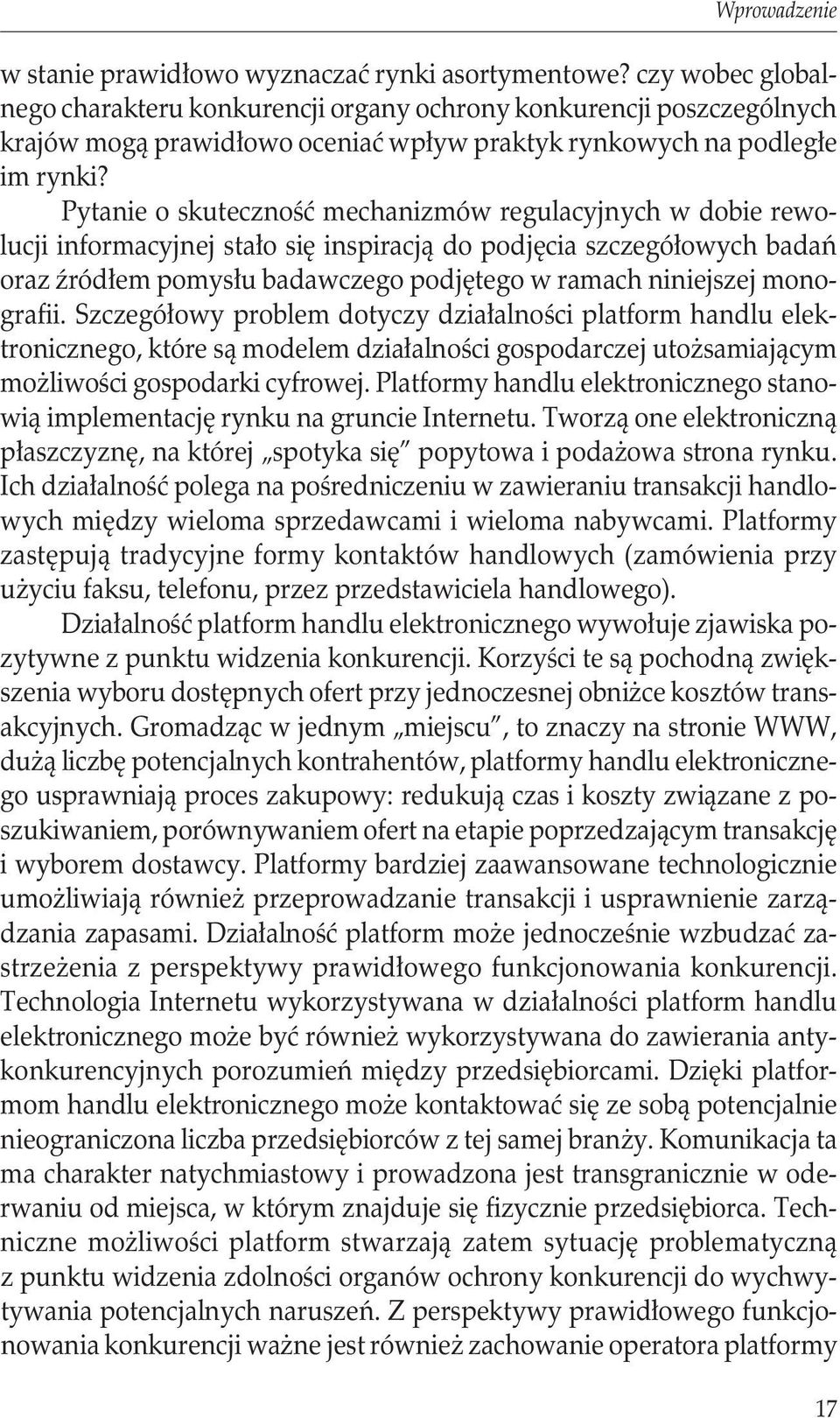 Pytanie o skuteczność mechanizmów regulacyjnych w dobie rewolucji informacyjnej stało się inspiracją do podjęcia szczegółowych badań oraz źródłem pomysłu badawczego podjętego w ramach niniejszej