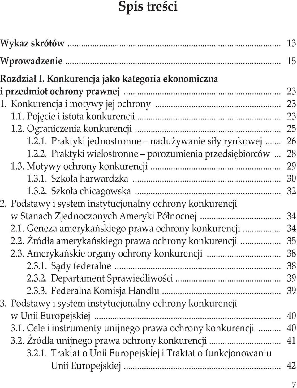 .. 29 1.3.1. Szkoła harwardzka... 30 1.3.2. Szkoła chicagowska... 32 2. Podstawy i system instytucjonalny ochrony konkurencji. w Stanach Zjednoczonych Ameryki Północnej... 34 2.1. Geneza amerykańskiego prawa ochrony konkurencji.
