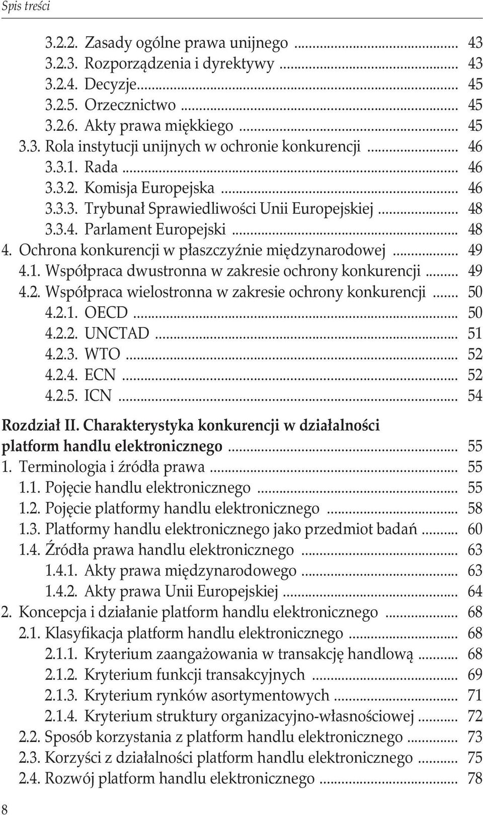 .. 49 4.1. Współpraca dwustronna w zakresie ochrony konkurencji... 49 4.2. Współpraca wielostronna w zakresie ochrony konkurencji... 50 4.2.1. OECD... 50 4.2.2. UNCTAD... 51 4.2.3. WTO... 52 4.2.4. ECN.