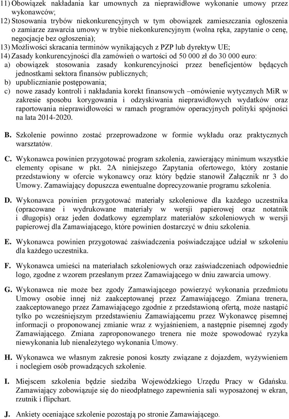 wartości od 50 000 zł do 30 000 euro: a) obowiązek stosowania zasady konkurencyjności przez beneficjentów będących jednostkami sektora finansów publicznych; b) upublicznianie postępowania; c) nowe