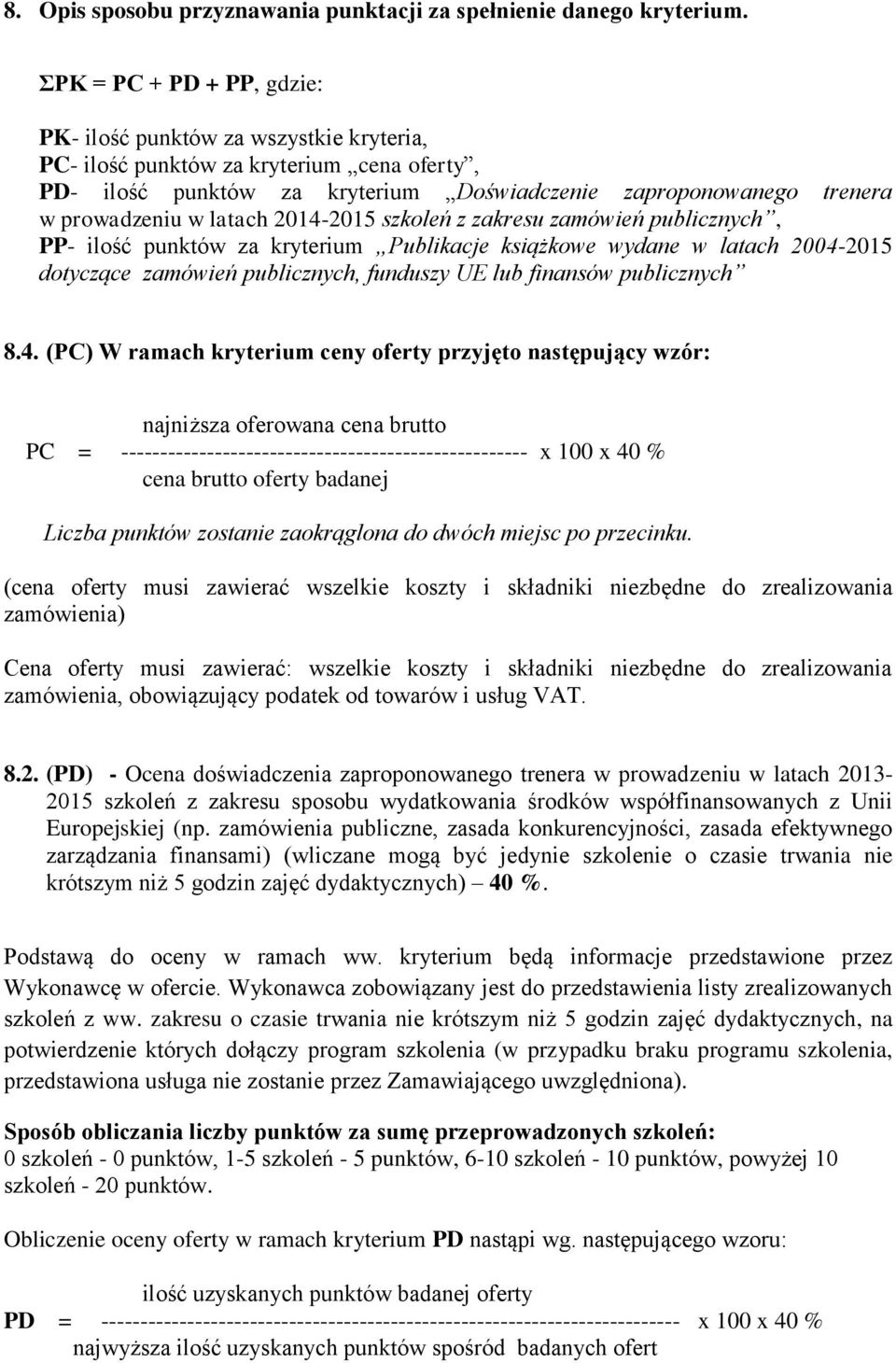 latach 2014-2015 szkoleń z zakresu zamówień publicznych, PP- ilość punktów za kryterium Publikacje książkowe wydane w latach 2004-2015 dotyczące zamówień publicznych, funduszy UE lub finansów