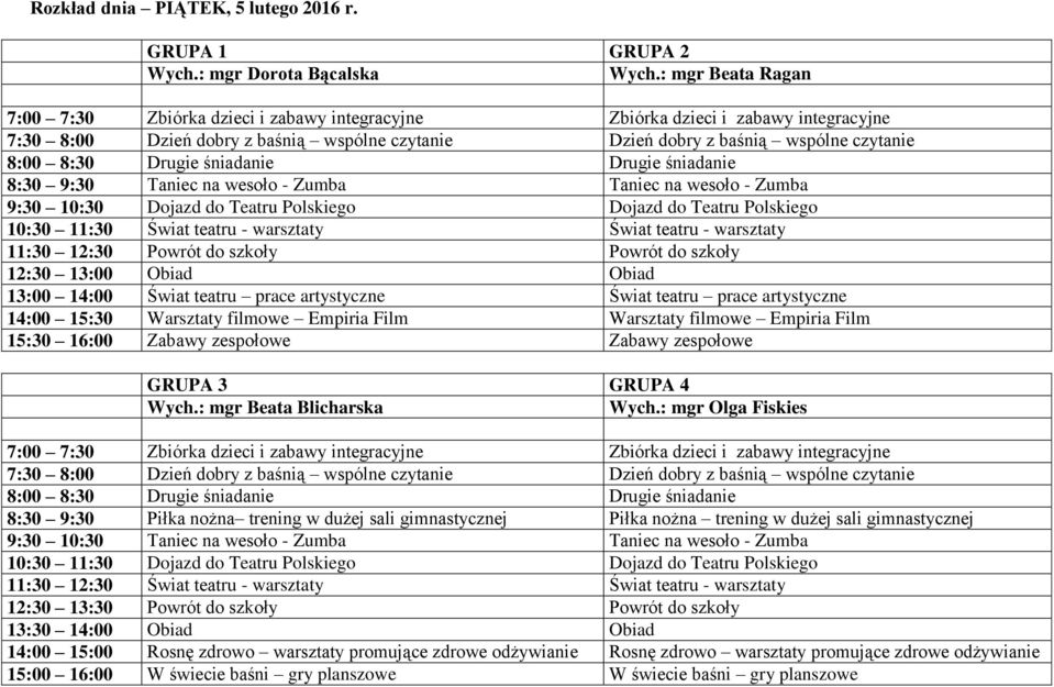 warsztaty 11:30 12:30 Powrót do szkoły Powrót do szkoły 12:30 13:00 Obiad Obiad 13:00 14:00 Świat teatru prace artystyczne Świat teatru prace artystyczne 14:00 15:30 Warsztaty filmowe Empiria Film
