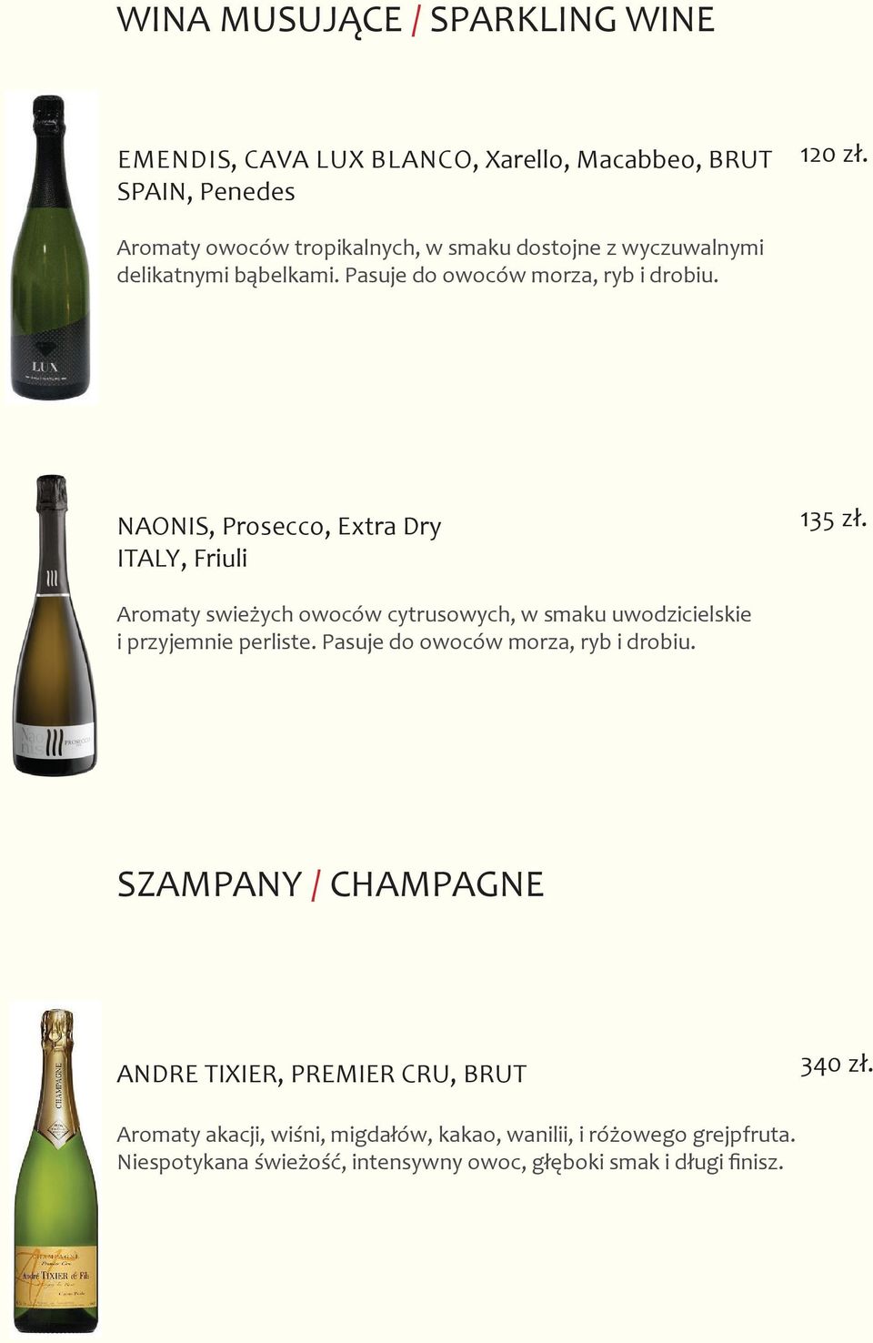 NAONIS, Prosecco, Extra Dry ITALY, Friuli 135 zł. Aromaty swieżych owoców cytrusowych, w smaku uwodzicielskie i przyjemnie perliste.