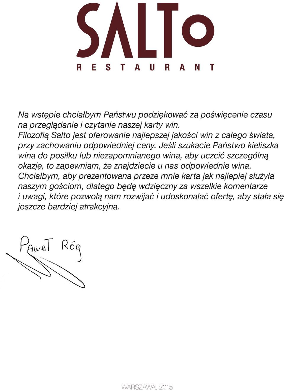 Jeśli szukacie Państwo kieliszka wina do posiłku lub niezapomnianego wina, aby uczcić szczególną okazję, to zapewniam, że znajdziecie u nas odpowiednie