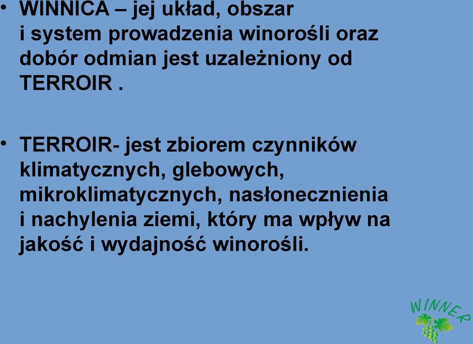 TERROIR- jest zbiorem czynników klimatycznych, glebowych,