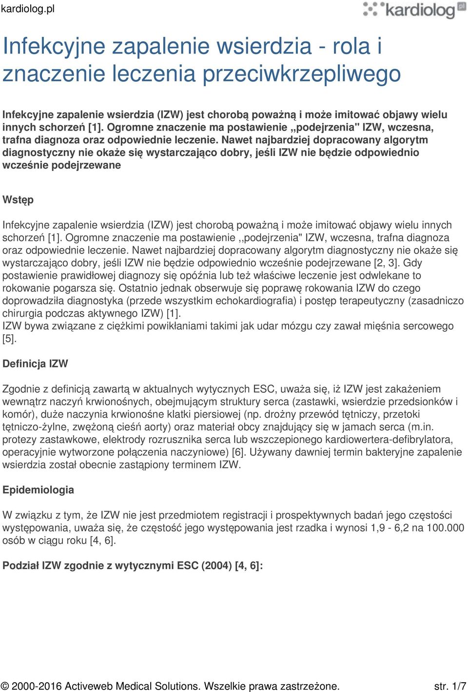 Nawet najbardziej dopracowany algorytm diagnostyczny nie okaże się wystarczająco dobry, jeśli IZW nie będzie odpowiednio wcześnie podejrzewane Wstęp Infekcyjne zapalenie wsierdzia (IZW) jest chorobą