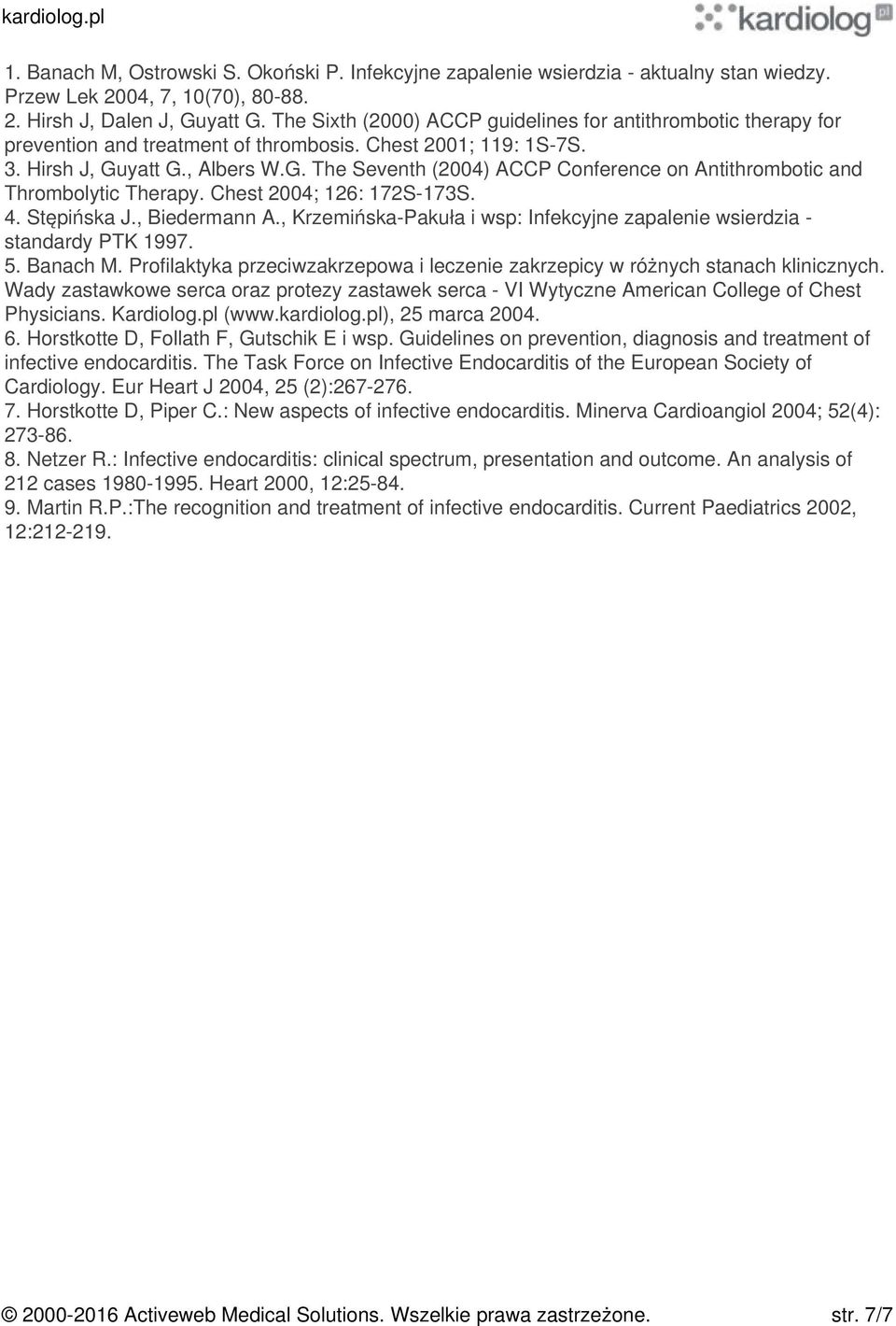 yatt G., Albers W.G. The Seventh (2004) ACCP Conference on Antithrombotic and Thrombolytic Therapy. Chest 2004; 126: 172S-173S. 4. Stępińska J., Biedermann A.