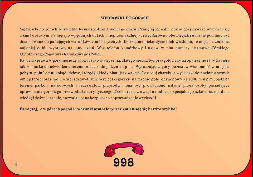 Weź telefon komórkowy i ustaw w nim numery alarmowe Górskiego Ochotniczego Pogotowia Ratunkowego i Policji.