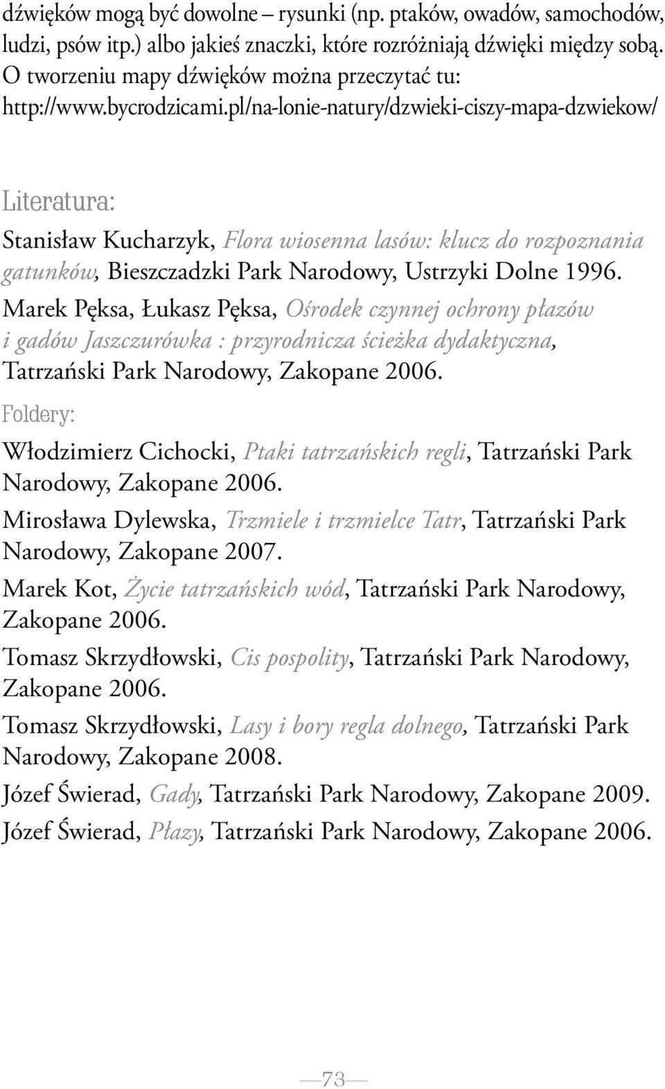 pl/na-lonie-natury/dzwieki-ciszy-mapa-dzwiekow/ Literatura: Stanisław Kucharzyk, Flora wiosenna lasów: klucz do rozpoznania gatunków, Bieszczadzki Park Narodowy, Ustrzyki Dolne 1996.