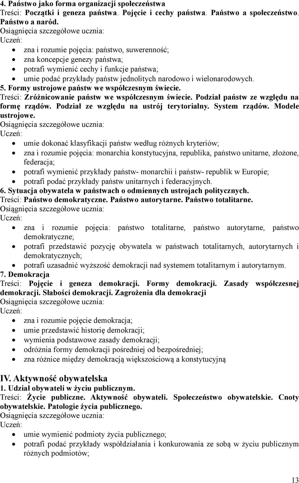 Formy ustrojowe państw we współczesnym świecie. Treści: Zróżnicowanie państw we współczesnym świecie. Podział państw ze względu na formę rządów. Podział ze względu na ustrój terytorialny.