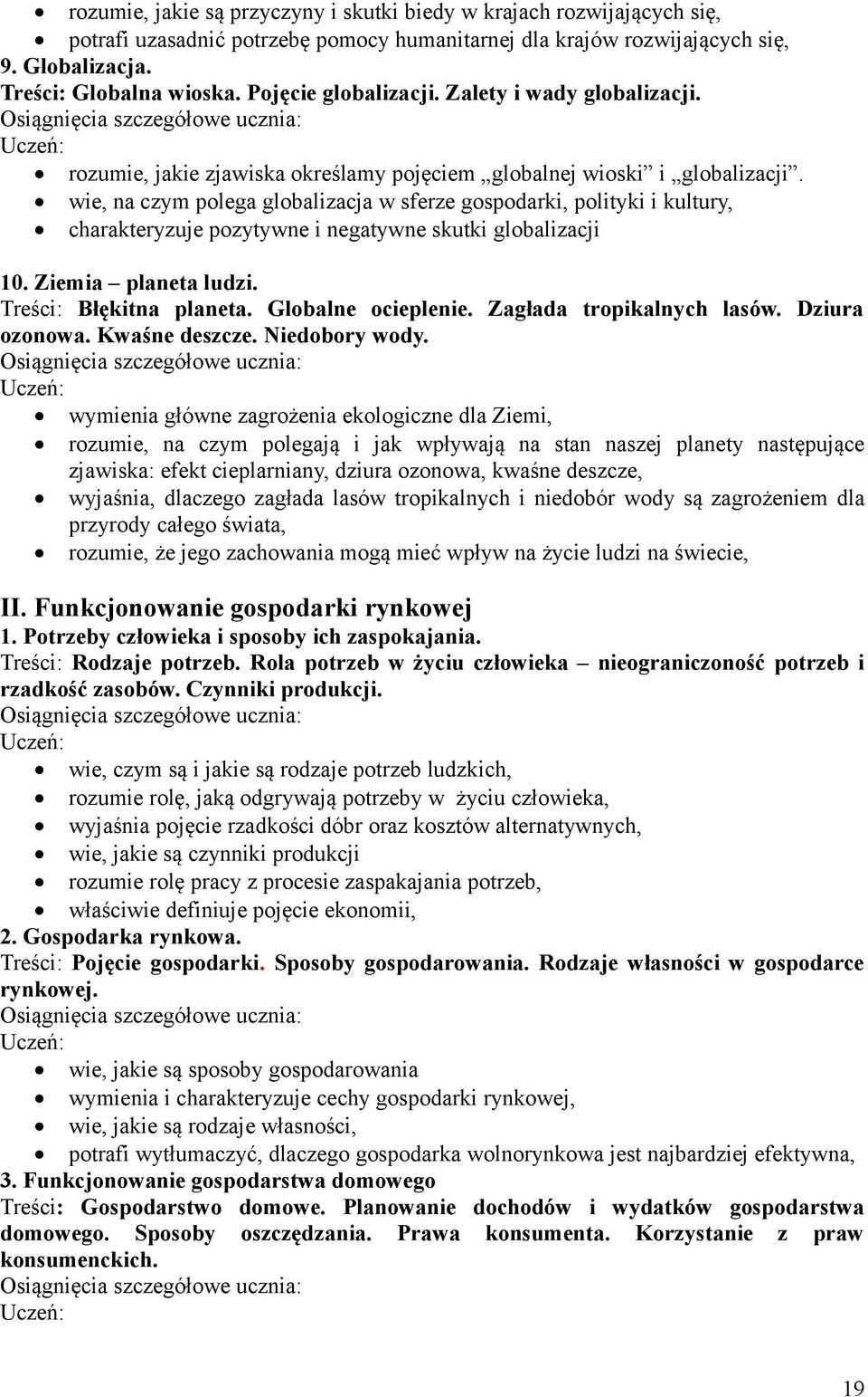 wie, na czym polega globalizacja w sferze gospodarki, polityki i kultury, charakteryzuje pozytywne i negatywne skutki globalizacji 10. Ziemia planeta ludzi. Treści: Błękitna planeta.