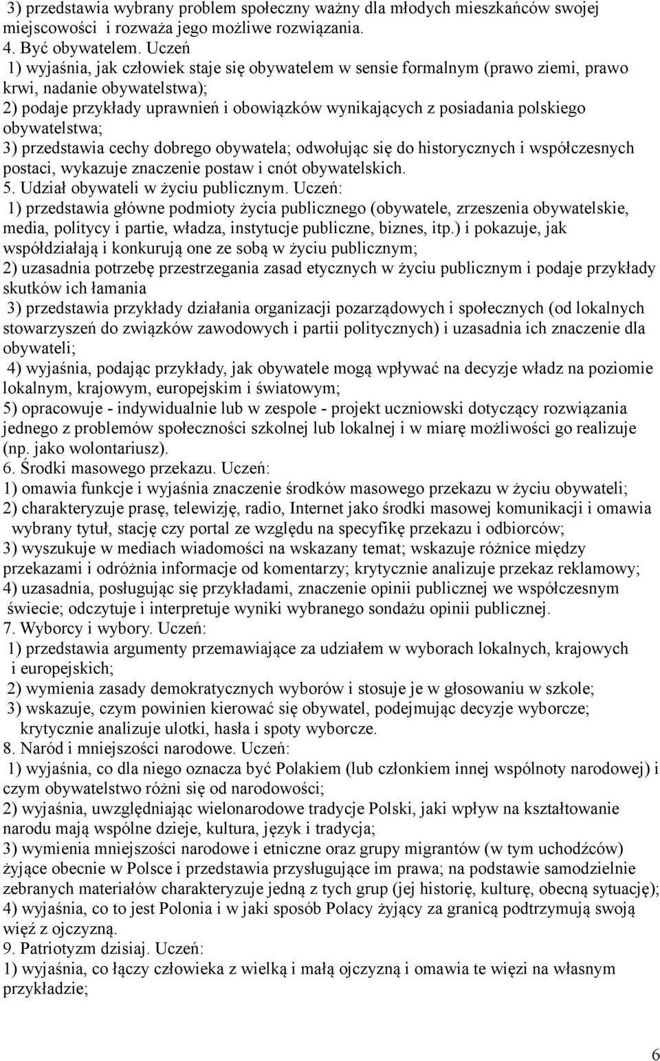 obywatelstwa; 3) przedstawia cechy dobrego obywatela; odwołując się do historycznych i współczesnych postaci, wykazuje znaczenie postaw i cnót obywatelskich. 5. Udział obywateli w życiu publicznym.