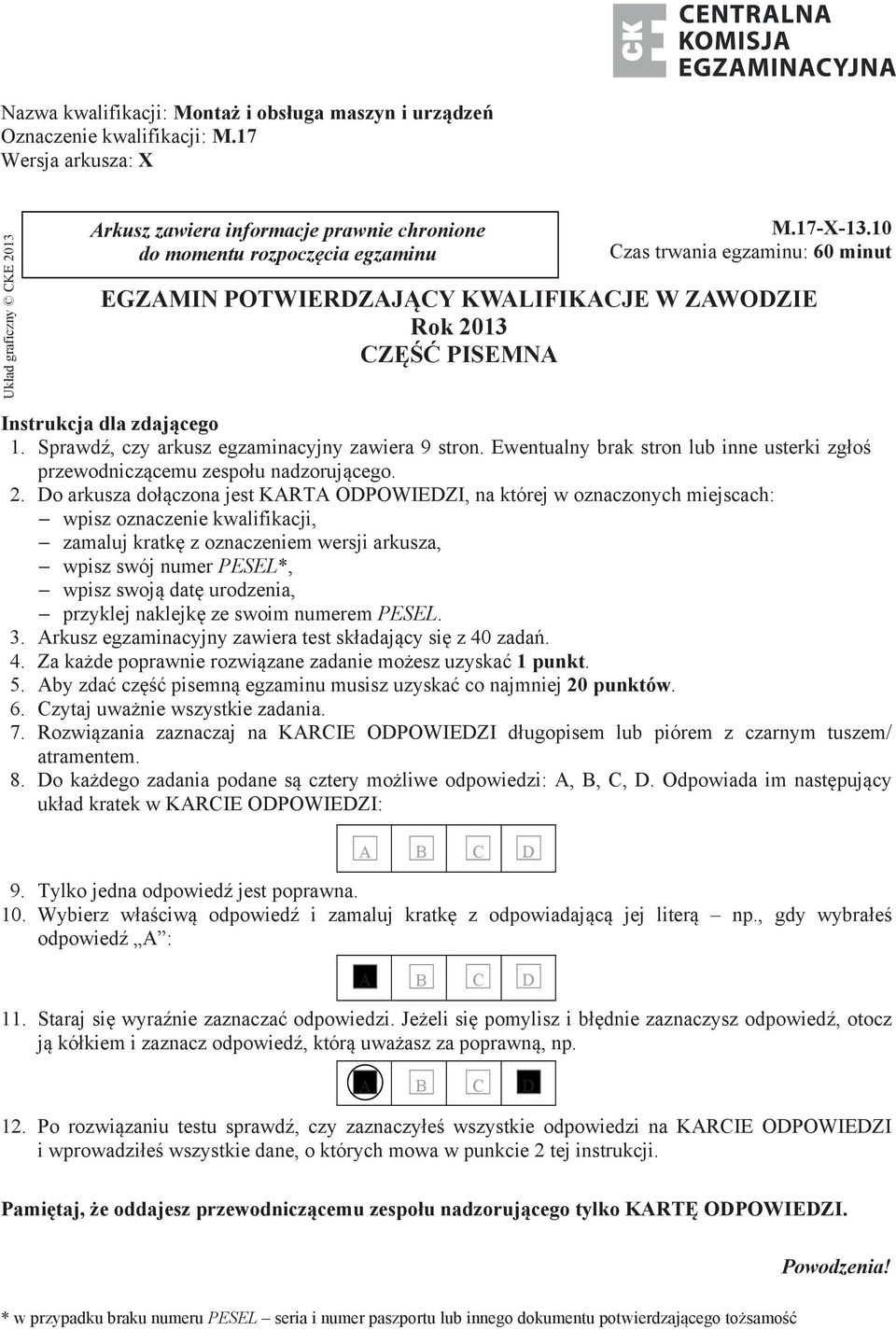 10 Czas trwania egzaminu: 60 minut EGZAMIN POTWIERDZAJĄCY KWALIFIKACJE W ZAWODZIE Rok 2013 CZĘŚĆ PISEMNA Instrukcja dla zdającego 1. Sprawdź, czy arkusz egzaminacyjny zawiera 9 stron.