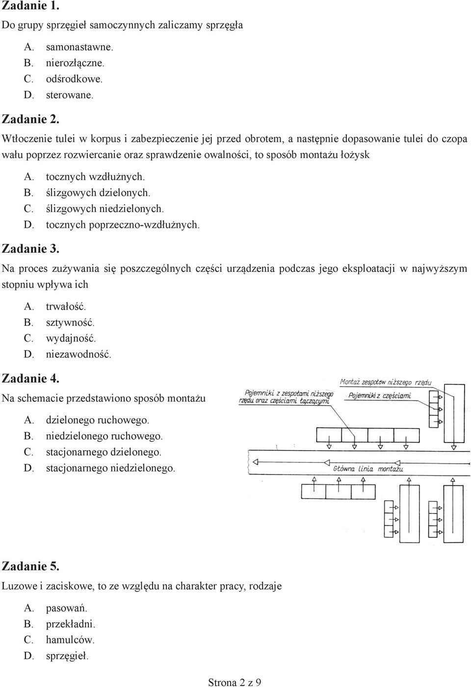 tocznych wzdłużnych. B. ślizgowych dzielonych. C. ślizgowych niedzielonych. D. tocznych poprzeczno-wzdłużnych. Zadanie 3.