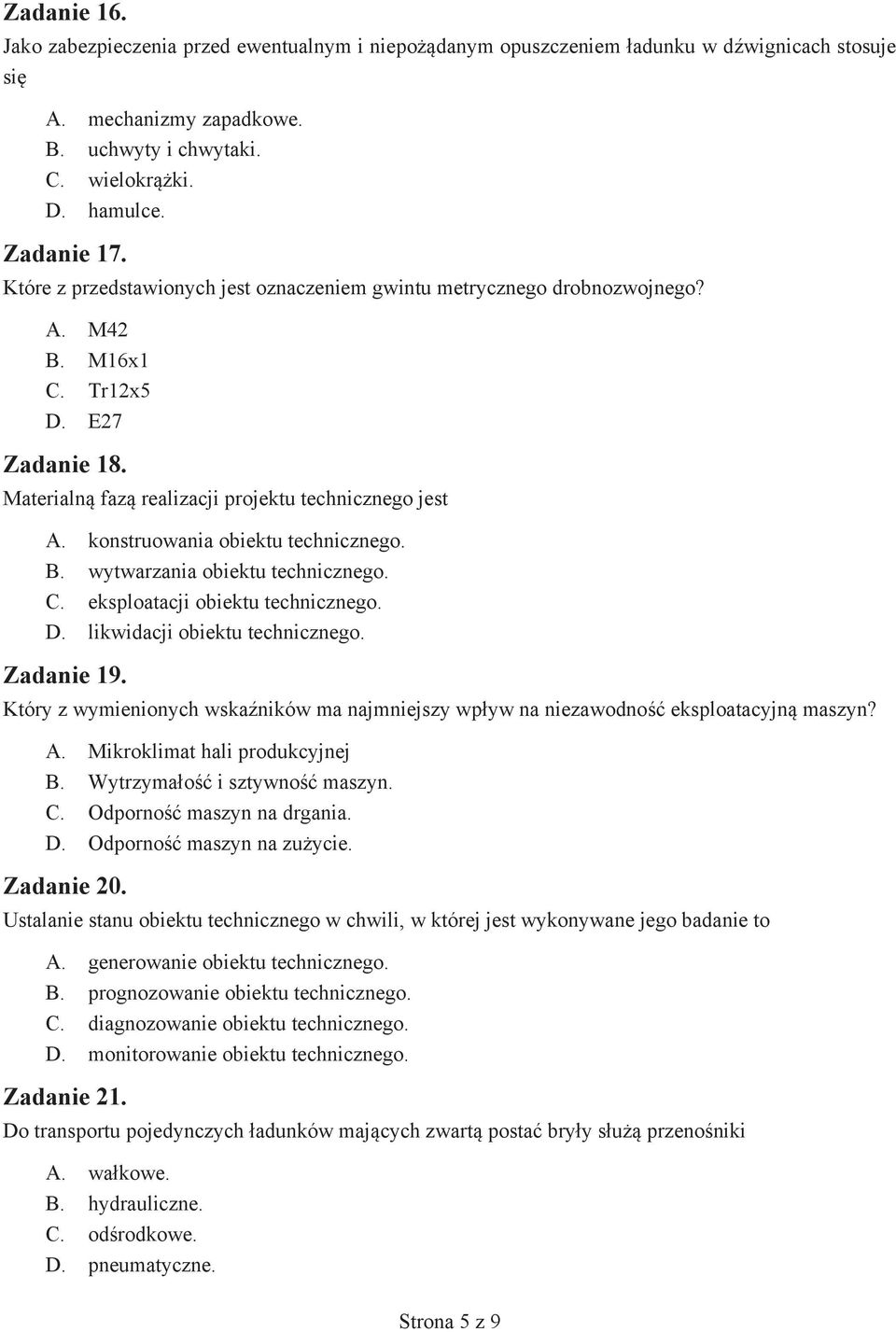 konstruowania obiektu technicznego. B. wytwarzania obiektu technicznego. C. eksploatacji obiektu technicznego. D. likwidacji obiektu technicznego. Zadanie 19.
