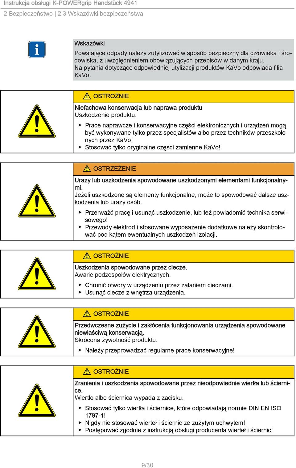 Prace naprawcze i konserwacyjne części elektronicznych i urządzeń mogą być wykonywane tylko przez specjalistów albo przez techników przeszkolonych przez KaVo!