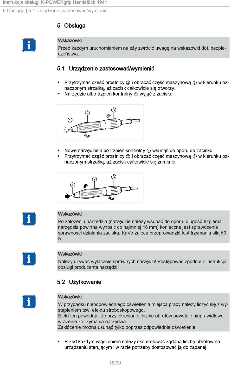 Przytrzymać część prostnicy 2 i obracać część maszynową 3 w kierunku oznaczonym strzałką, aż zacisk całkowicie się zamknie.