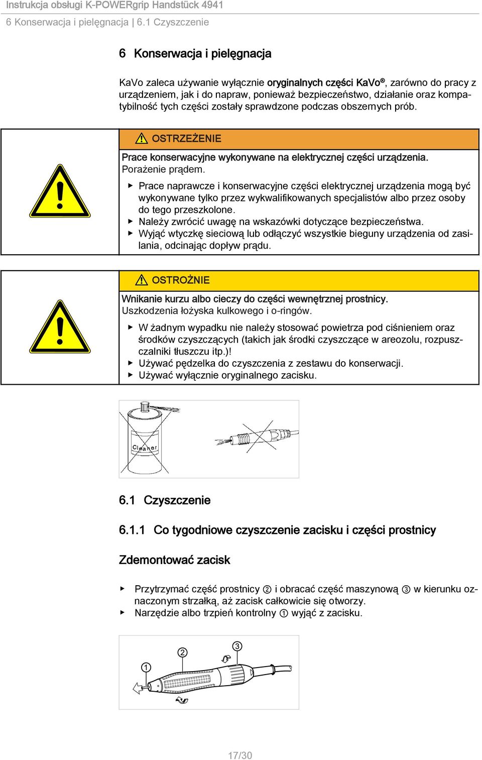 kompatybilność tych części zostały sprawdzone podczas obszernych prób. OSTRZEŻENIE Prace konserwacyjne wykonywane na elektrycznej części urządzenia. Porażenie prądem.