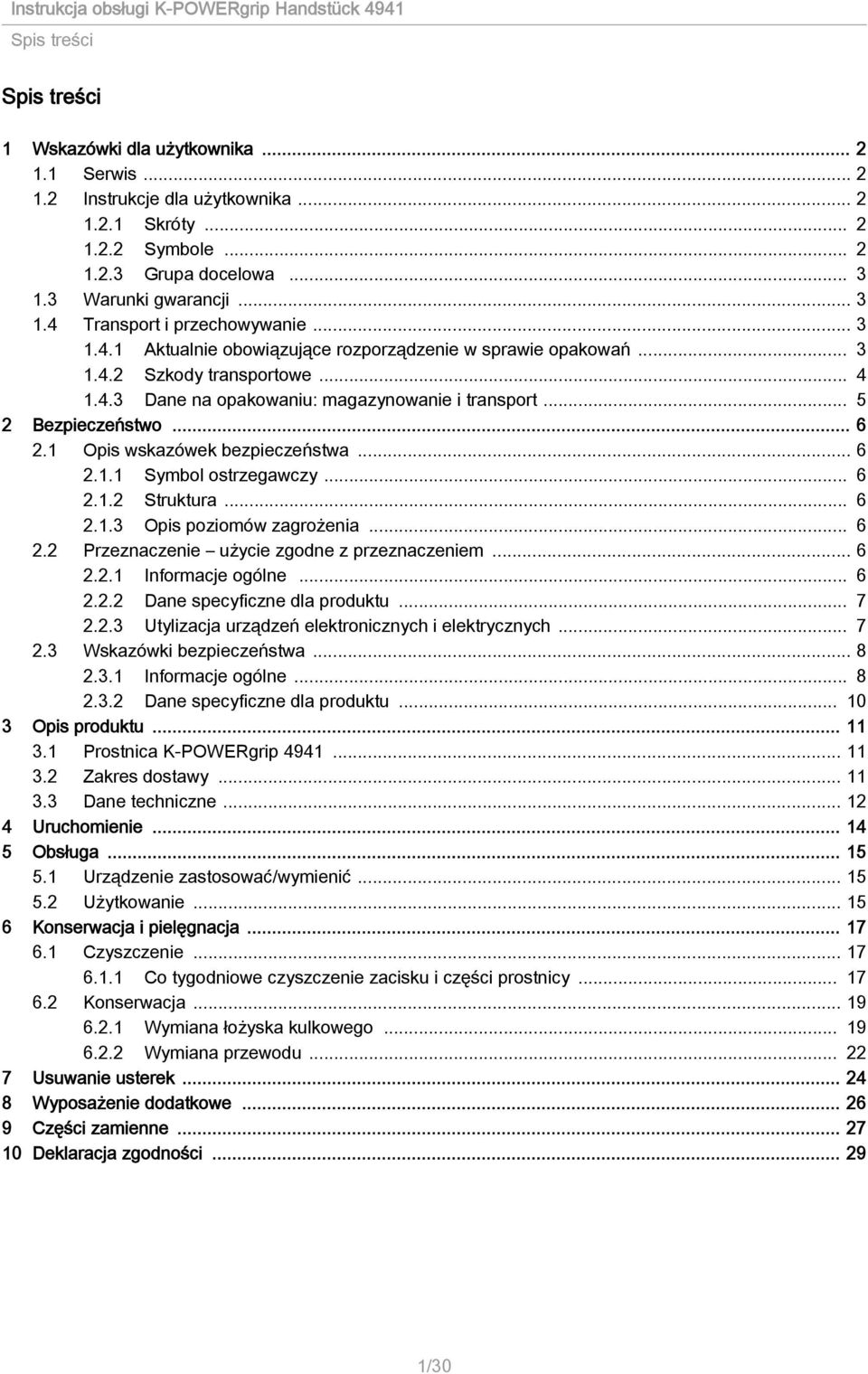 1 Opis wskazówek bezpieczeństwa... 6 2.1.1 Symbol ostrzegawczy... 6 2.1.2 Struktura... 6 2.1.3 Opis poziomów zagrożenia... 6 2.2 Przeznaczenie użycie zgodne z przeznaczeniem... 6 2.2.1 Informacje ogólne.
