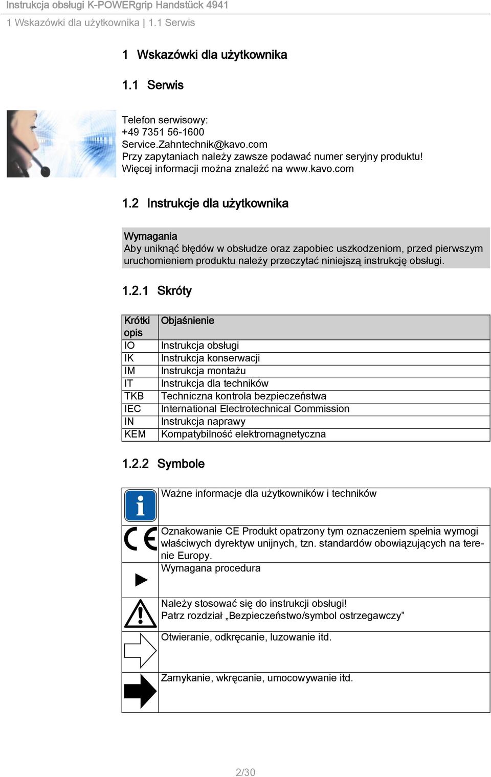 2 Instrukcje dla użytkownika Wymagania Aby uniknąć błędów w obsłudze oraz zapobiec uszkodzeniom, przed pierwszym uruchomieniem produktu należy przeczytać niniejszą instrukcję obsługi. 1.2.1 Skróty