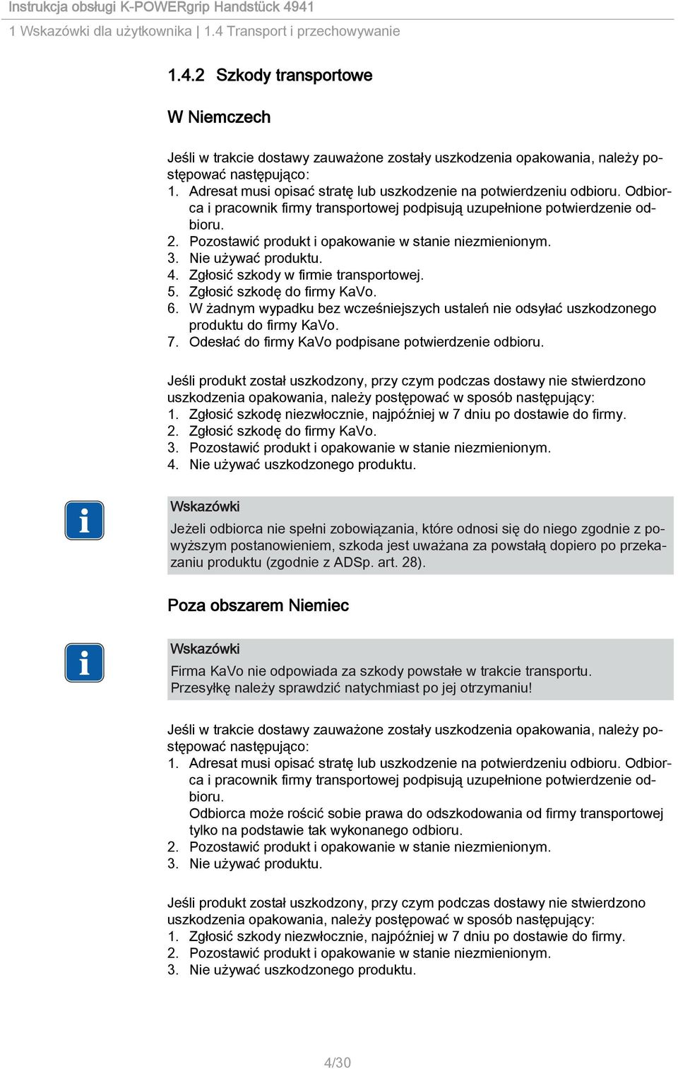 Pozostawić produkt i opakowanie w stanie niezmienionym. 3. Nie używać produktu. 4. Zgłosić szkody w firmie transportowej. 5. Zgłosić szkodę do firmy KaVo. 6.