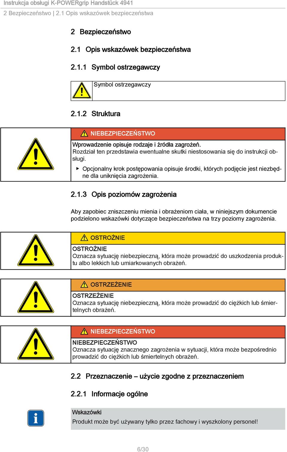 3 Opis poziomów zagrożenia Aby zapobiec zniszczeniu mienia i obrażeniom ciała, w niniejszym dokumencie podzielono wskazówki dotyczące bezpieczeństwa na trzy poziomy zagrożenia.